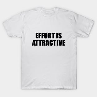 Effort is attractive T-Shirt